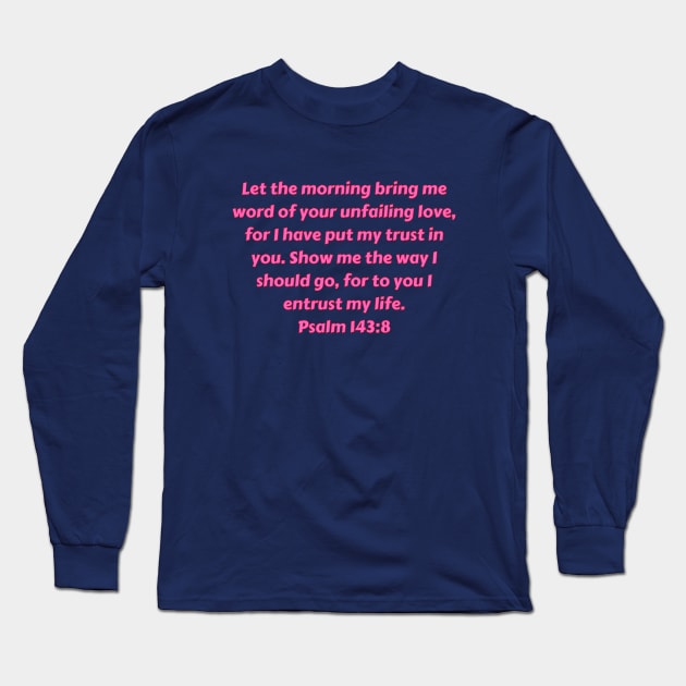 Bible Verse Psalm 143:8 Long Sleeve T-Shirt by Prayingwarrior